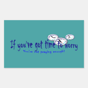 If You've Got Time to Worry... Rectangular Sticker