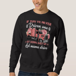 If You've Never Driven One Sit Down Shut Up Let Ma Sweatshirt