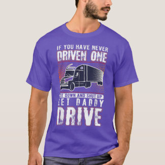 If You've Never Driven One Sit Down Truck Driver A T-Shirt