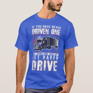 If You've Never Driven One Sit Down Truck Driver A T-Shirt