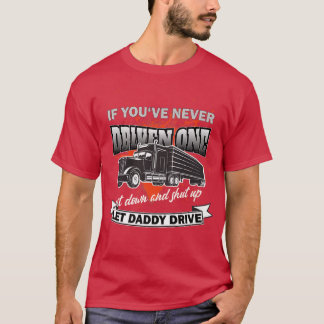 If You've Never DrivenTrucker Souvenir For Truck D T-Shirt
