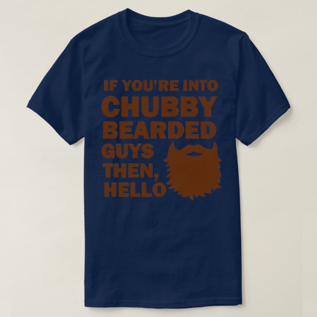 If Youx27re Into Chubby Bearded Guys Then Hello 1 T-Shirt (Design Front)