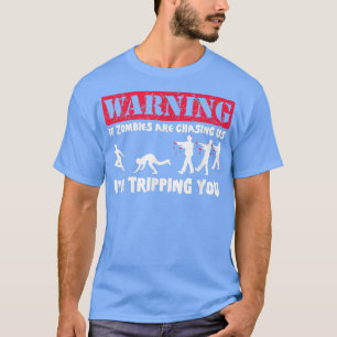 If Zombies Are Chasing Us, Im Tripping YouFunny  T-Shirt