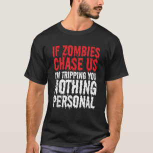 If Zombies Chase Us I m Tripping You Apocalypse Fu T-Shirt