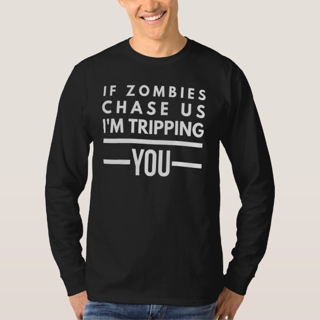 If Zombies Chase Us I'm Tripping You Sarcastic Pun T-Shirt (Front)