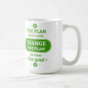IfThePlanDoesn'tWorkChangeThePlanButNeverTheGoal Coffee Mug