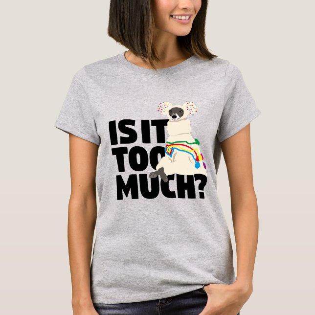 Iggy-Is-It-Too-Much-Black-Text T-Shirt (Front)