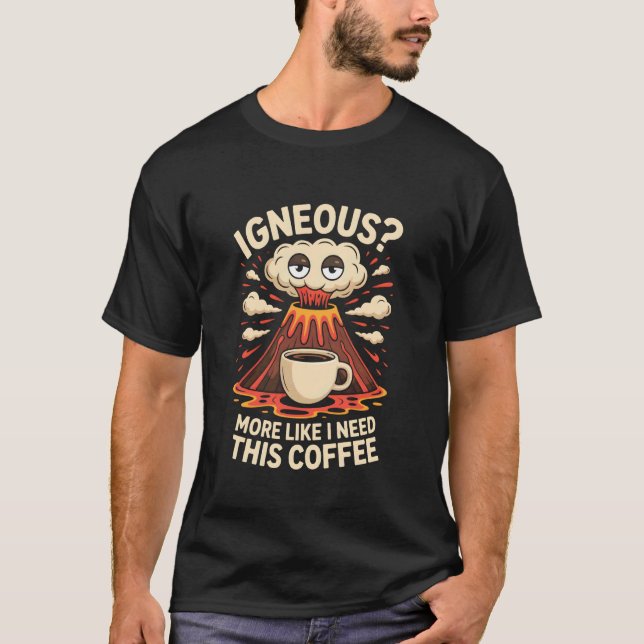 Igneous More Like I Need This Coffee Funny Volcano T-Shirt (Front)