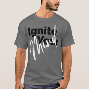 Ignite your Mind T-Shirt