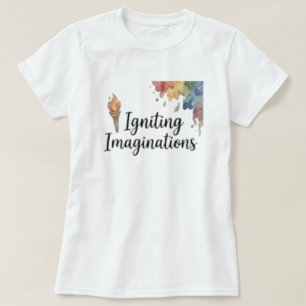 Igniting Imaginations Creative Art Teacher  T-Shirt