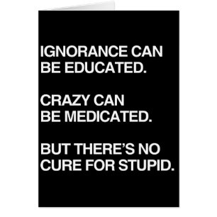 IGNORANCE CAN BE EDUCATED