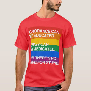 IGNORANCE CAN BE EDUCATED T-Shirt