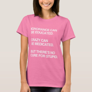 IGNORANCE CAN BE EDUCATED T-Shirt