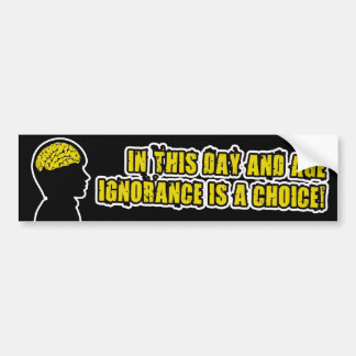 IGNORANCE IS A CHOICE BUMPER STICKER