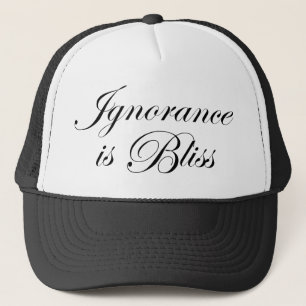 Ignorance is Bliee Trucker Hat
