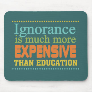 Ignorance is More Expensive Than Education Mouse Pad