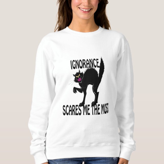 Ignorance scares me the most sweatshirt (Front)
