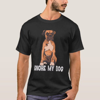 Ignore My Dog Trainer Funny Service Boxer Dog Bree T-Shirt