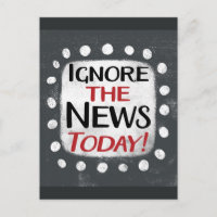 Ignore The News Today Postcard