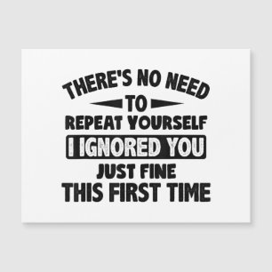 Ignored You First Time Fine Funny Sarcastic For Te