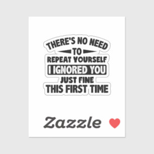 Ignored You First Time Fine Funny Sarcastic For Te