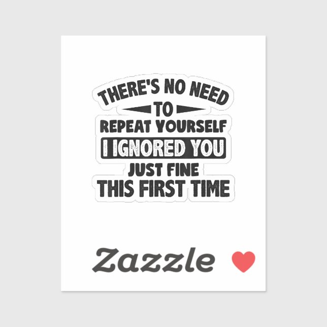 Ignored You First Time Fine Funny Sarcastic For Te (Sheet)