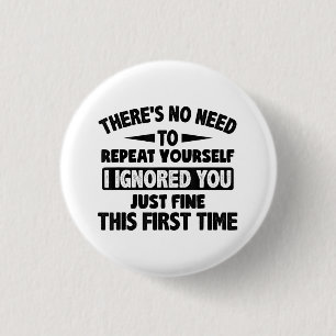 Ignored You First Time Fine Funny Sarcastic For Te 3 Cm Round Badge