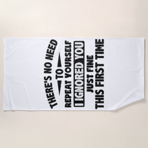 Ignored You First Time Fine Funny Sarcastic For Te Beach Towel