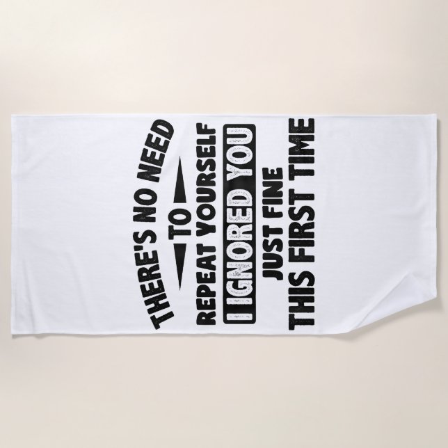 Ignored You First Time Fine Funny Sarcastic For Te Beach Towel (Front)