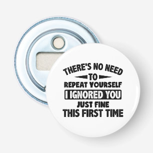 Ignored You First Time Fine Funny Sarcastic For Te Bottle Opener