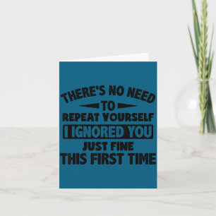 Ignored You First Time Fine Funny Sarcastic For Te Card