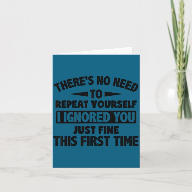 Ignored You First Time Fine Funny Sarcastic For Te Card (Front)