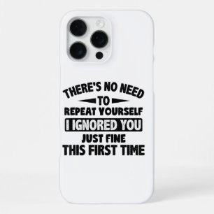 Ignored You First Time Fine Funny Sarcastic For Te iPhone 16 Pro Max Case