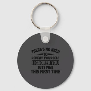 Ignored You First Time Fine Funny Sarcastic For Te Key Ring
