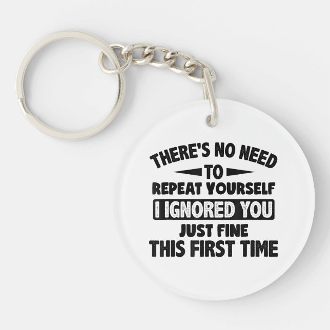 Ignored You First Time Fine Funny Sarcastic For Te Key Ring (Front)