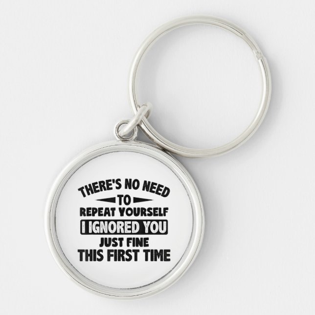 Ignored You First Time Fine Funny Sarcastic For Te Key Ring (Front)