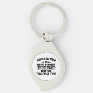 Ignored You First Time Fine Funny Sarcastic For Te Key Ring