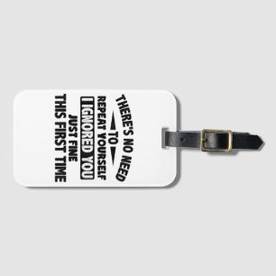 Ignored You First Time Fine Funny Sarcastic For Te Luggage Tag