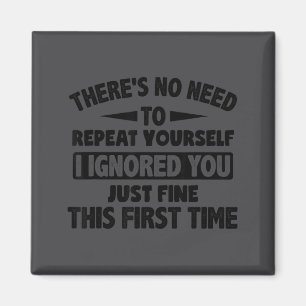 Ignored You First Time Fine Funny Sarcastic For Te Magnet