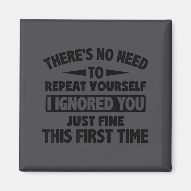Ignored You First Time Fine Funny Sarcastic For Te Magnet (Front)