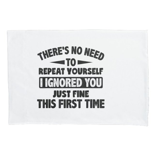 Ignored You First Time Fine Funny Sarcastic For Te Pillowcase (Front)