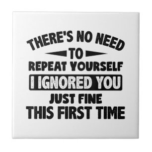Ignored You First Time Fine Funny Sarcastic For Te Tile