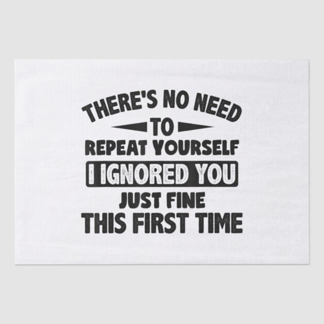 Ignored You First Time Fine Funny Sarcastic For Te Tissue Paper (Front)