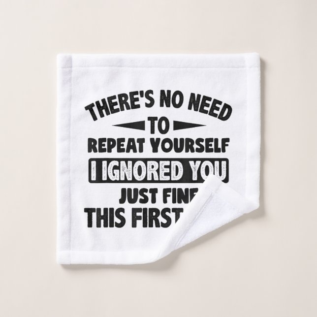 Ignored You First Time Fine Funny Sarcastic For Te Wash Cloth (Wash Cloth)