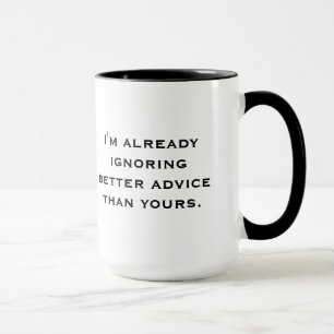 "Ignoring Better Advice" Mug