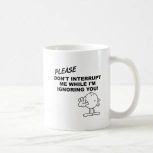 Ignoring Interruption Funny Mug