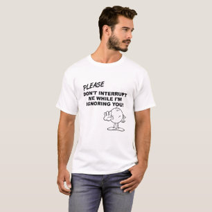 Ignoring Interruption Funny Tshirt