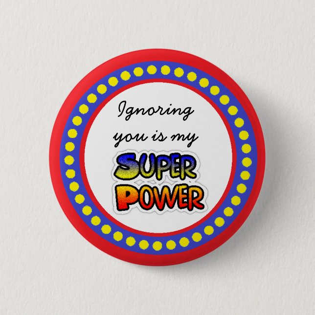 Ignoring You is my Super Power Button (Front)
