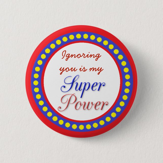 Ignoring You is my Super Power Button (Front)