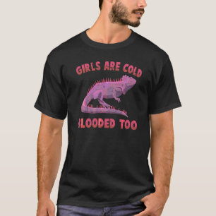 Iguanas Girls Are Cold Blooded Too Reptiles Pet T-Shirt